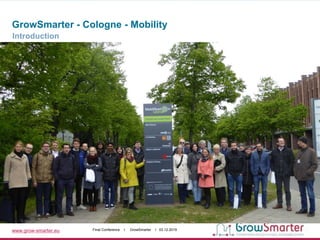 www.grow-smarter.eu Final Conference I GrowSmarter I 03.12.2019
GrowSmarter - Cologne - Mobility
Introduction
 