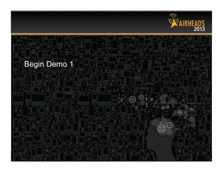 CONFIDENTIAL
© Copyright 2013. Aruba Networks, Inc.
All rights reserved 16 #airheadsconf
Begin Demo 1
 
