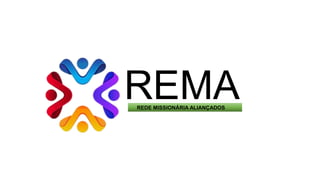 REMA
REDE MISSIONÁRIA ALIANÇADOS
 