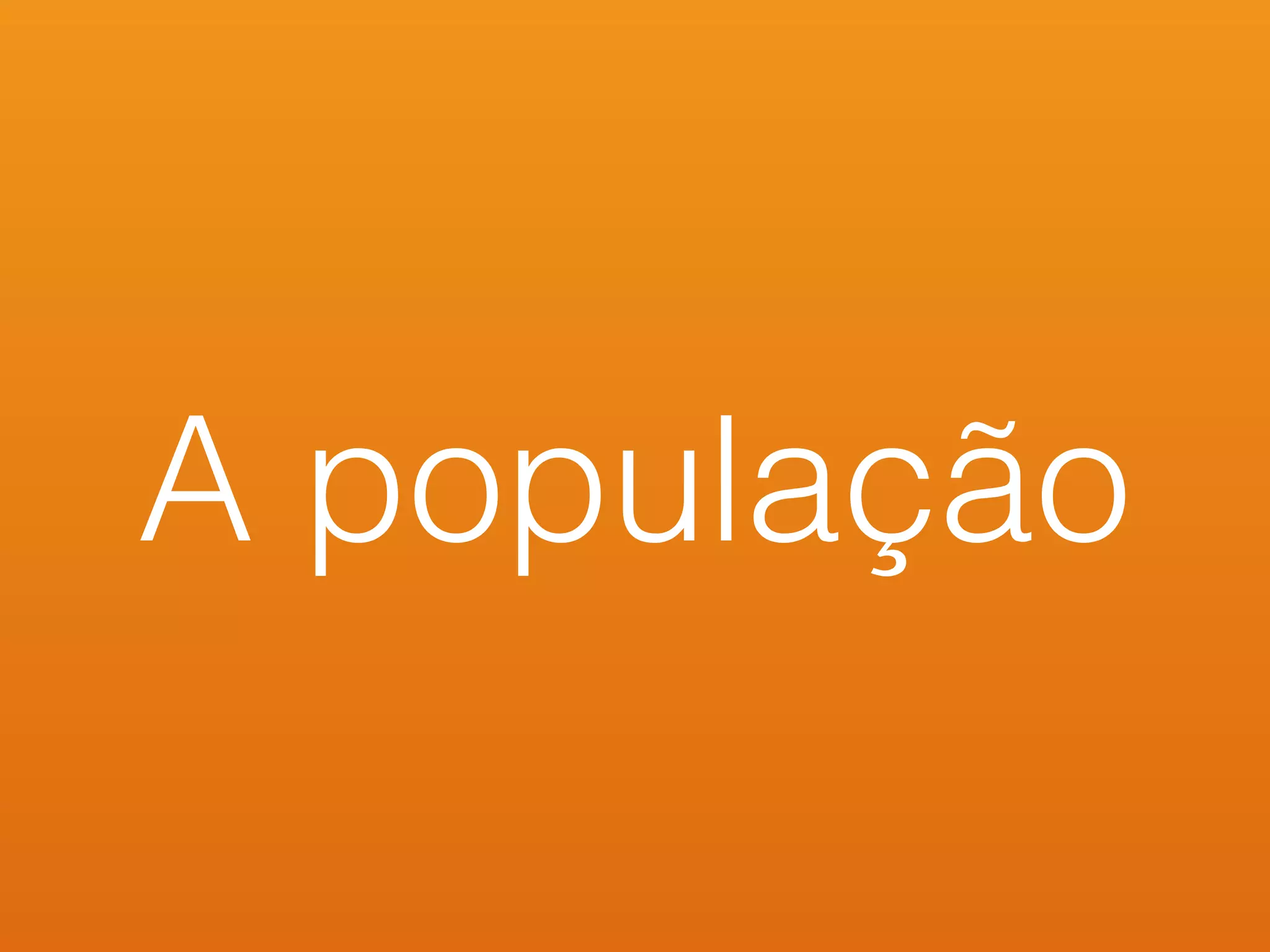 A população
 