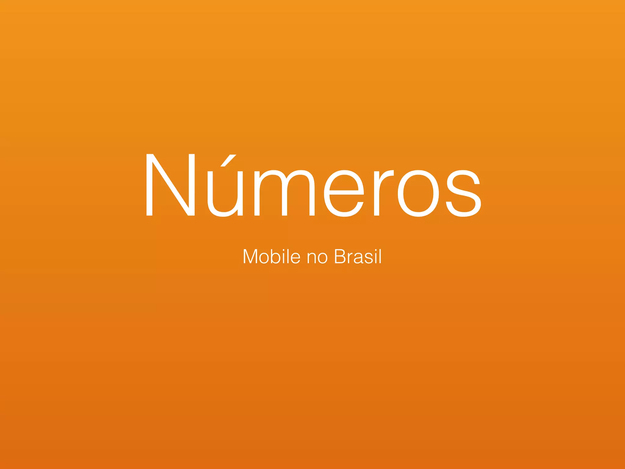 Números
Mobile no Brasil
 