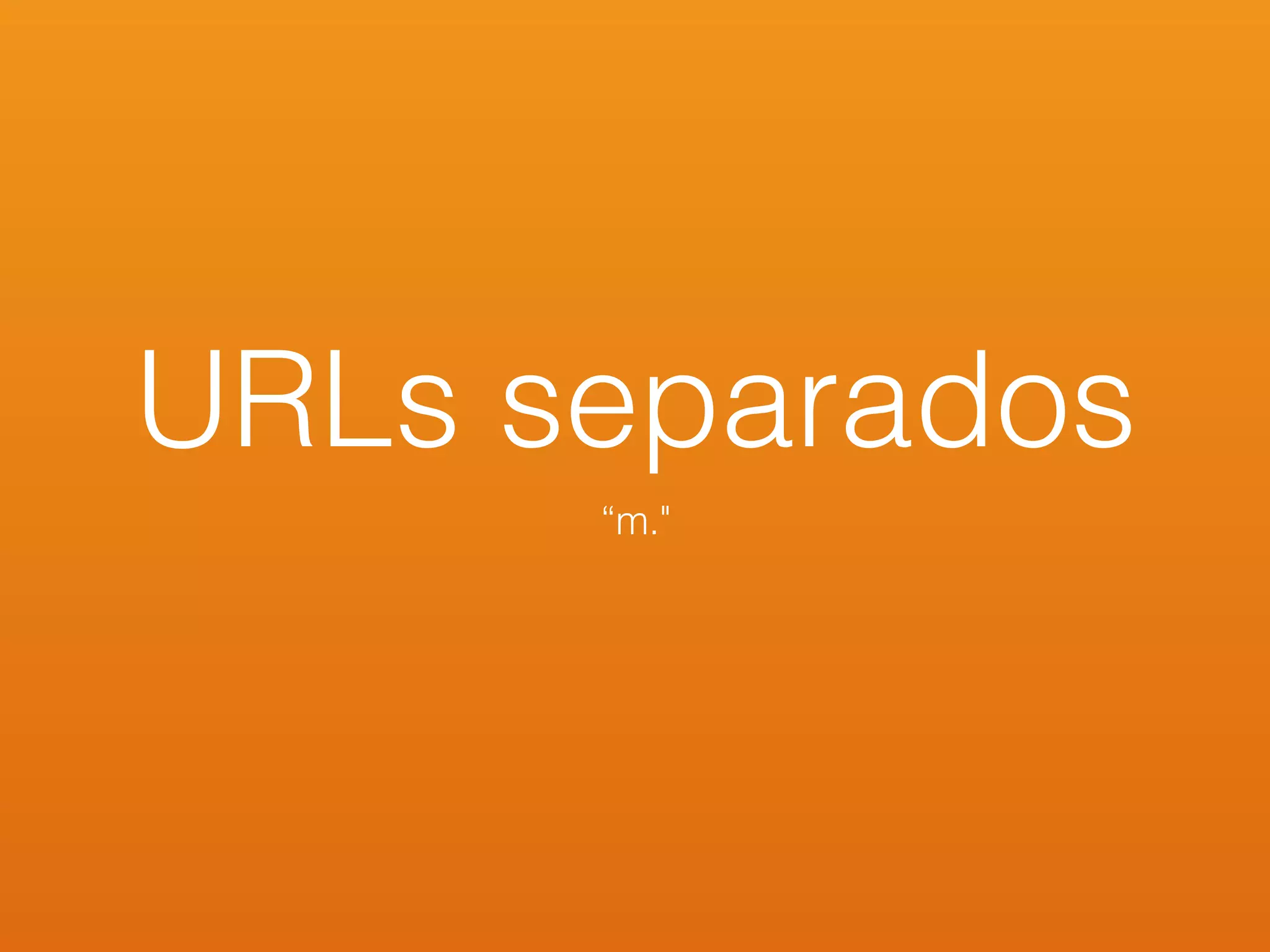 URLs separados
“m."
 