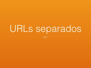URLs separados
“m."
 