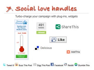 7. Social love handles
  Turbo-charge your campaign with plug-ins, widgets
 