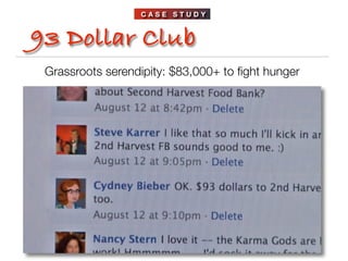 CASE STUDY



93 Dollar Club
 Grassroots serendipity: $83,000+ to ﬁght hunger
 