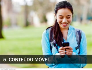 5. CONTEÚDO MÓVEL
terça-feira, 6 de setembro de 11
 