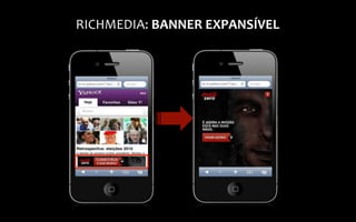 RICHMEDIA:	
  BANNER	
  EXPANSÍVEL	
  
 