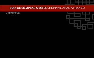 GUIA	
  DE	
  COMPRAS	
  MOBILE	
  SHOPPING	
  ANALIA	
  FRANCO	
  
• RECEPTIVO
 