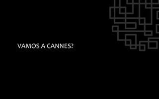 VAMOS	
  A	
  CANNES?	
  
 