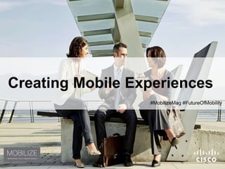 1
#MobilizeMag #FutureOfMobility
Creating Mobile Experiences
 