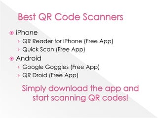    iPhone
    › QR Reader for iPhone (Free App)
    › Quick Scan (Free App)
   Android
    › Google Goggles (Free App)
    › QR Droid (Free App)
 