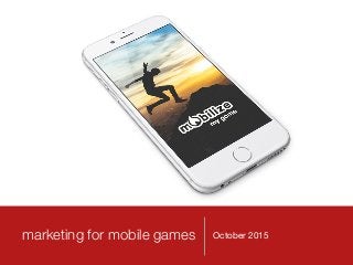 marketing for mobile games October 2015
 