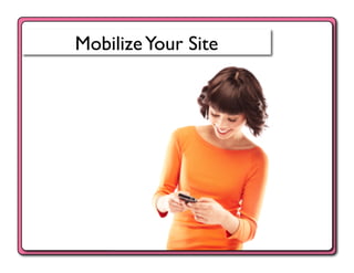 Mobilize Your Site	

 