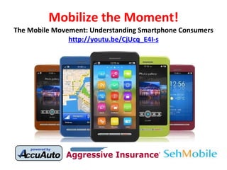 Mobilize the Moment! The Mobile Movement: Understanding Smartphone Consumers http://youtu.be/CjUcq_E4I-s 