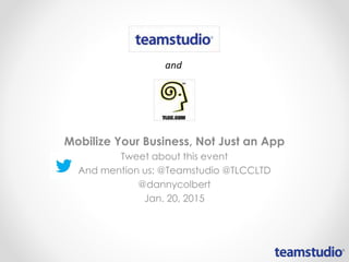 Mobilize Your Business, Not Just an App
Tweet about this event
And mention us: @Teamstudio @TLCCLTD
@dannycolbert
Jan. 20, 2015
 