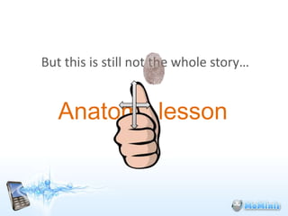 But this is still not the whole story…


   Anatomy lesson
 