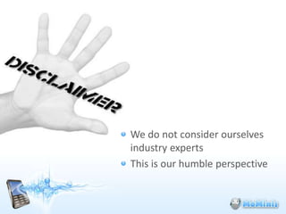 We do not consider ourselves
industry experts
This is our humble perspective
 