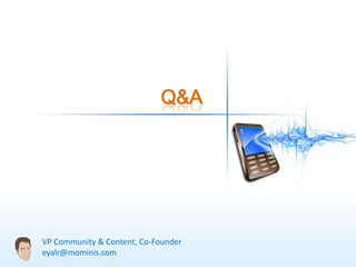Q&A




VP Community & Content, Co-Founder
eyalr@mominis.com
 