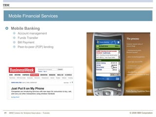 Mobile Financial Services Mobile Banking   Account management Funds Transfer Bill Payment Peer-to-peer (P2P) lending  