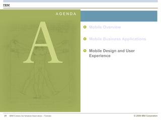A G E N D A A Mobile Overview Mobile Business Applications   Mobile Design and User Experience 