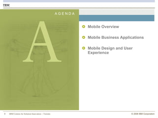 Mobile Overview Mobile Business Applications  Mobile Design and User Experience A G E N D A A 