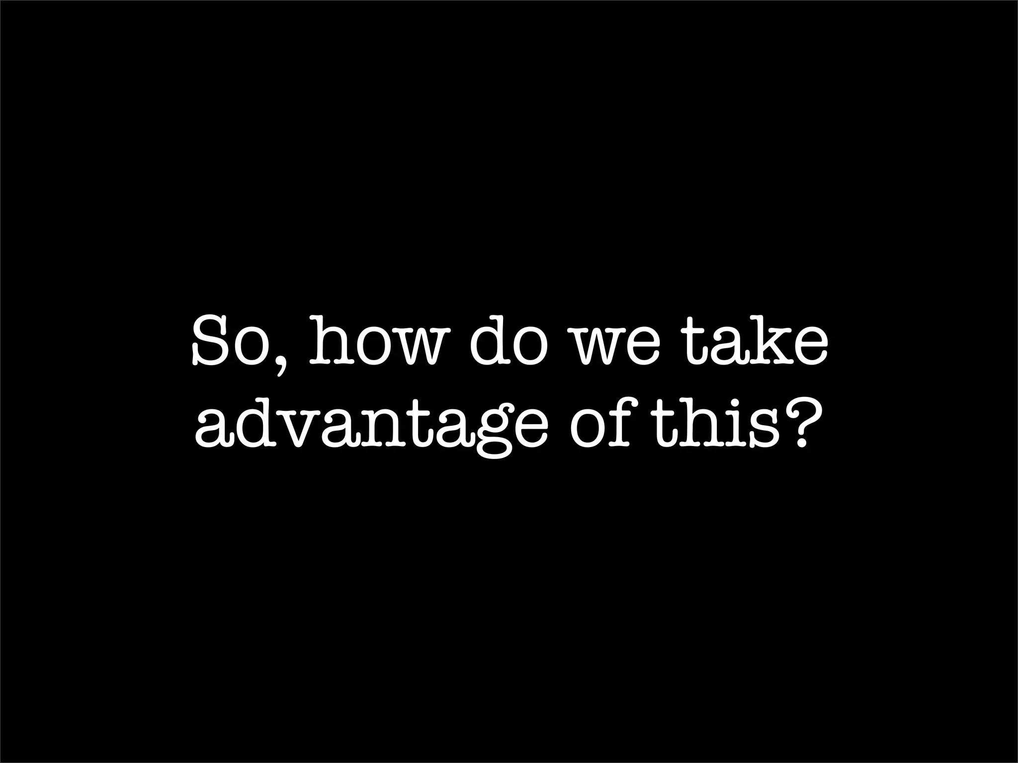 Make your application accessible by the majority of   web enabled   mobile  devices devices devices 