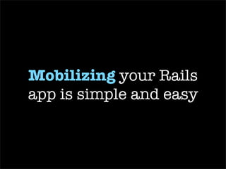 Mobile Fu http://github.com/brendanlim/mobile-fu/ Clickatell http://clickatell.rubyforge.org/ SMS Fu http://github.com/brendanlim/sms-fu/ MMS2R http://github.com/monde/mms2r/ 