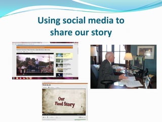 Using social media to
   share our story
 