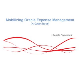 Mobilizing Expense Management
(A Case Study)
- Donald Fernandes
2014
 