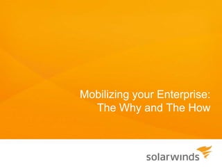 Mobilizing your Enterprise:
  The Why and The How
 