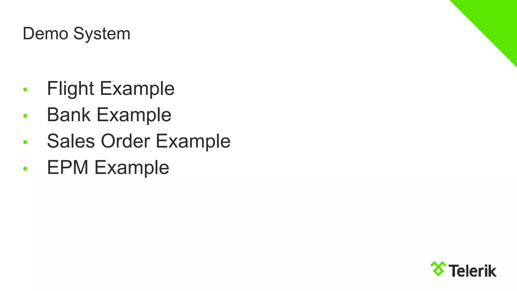 Demo System
• Flight Example
• Bank Example
• Sales Order Example
• EPM Example
 