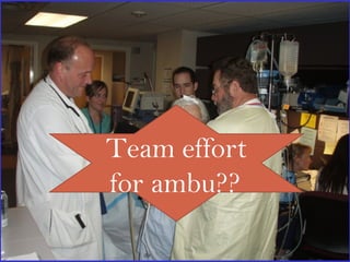 Team effort
for ambu??
 