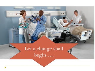 Let a change shall
begin…..
 