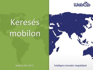 Keresés
mobilon


 WebLib Kft, 2012   Intelligens keresési megoldások
 