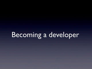 Becoming a developer
 