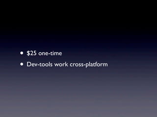 • $25 one-time
• Dev-tools work cross-platform
 