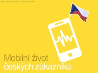 Mobilní život  
českých zákazníků
Nielsen Admosphere, N=500, 15+, internetová populace
 