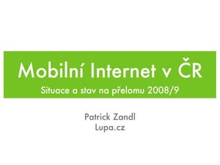 Mobilní Internet v ČR ,[object Object],Patrick Zandl Lupa.cz 