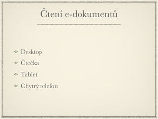 Čtení e-dokumentů


Desktop
Čtečka
Tablet
Chytrý telefon
 