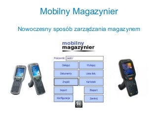 Mobilny Magazynier
Nowoczesny sposób zarządzania magazynem
 