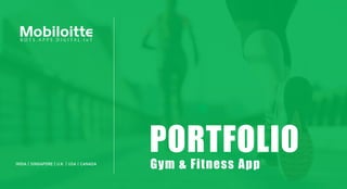 PORTFOLIOGym & Fitness AppINDIA | SINGAPORE | U.K. | USA | CANADA
 