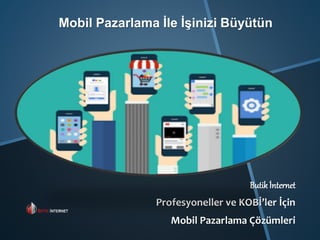 Mobil Pazarlama İle İşinizi Büyütün
Butik İnternet
Profesyoneller ve KOBİ’ler İçin
Mobil Pazarlama Çözümleri
 