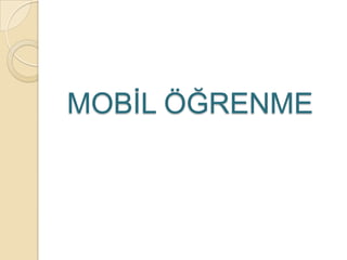 MOBĠL ÖĞRENME
 