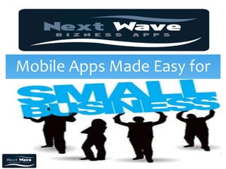 Mobile Apps Made Easy for
 