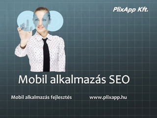 Mobil alkalmazás fejlesztés   www.plixapp.hu
 