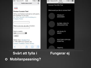 Svårt att fylla i "
Mobilanpassning?"

"

" Fungerar ej"

 