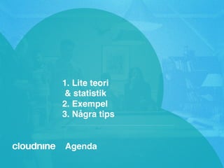 1. Lite teori 
& statistik 
2. Exempel 
3. Några tips"

Agenda"

 
