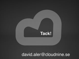 Tack! 
 
"
!
david.aler@cloudnine.se!

 
