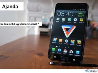 Neden mobil uygulamanız olmalı?
Ajanda
 