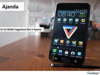 En İyi Mobil Uygulama İçin 5 Aşama
Ajanda
 